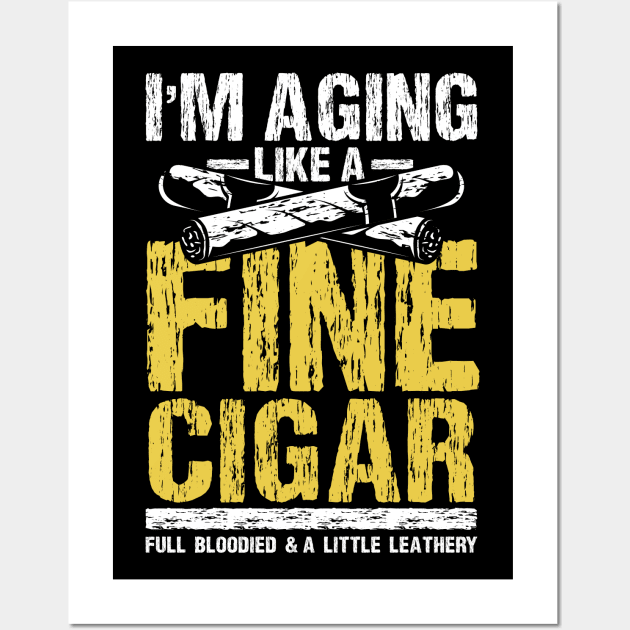 I'm aging Like a Fine Cigar Wall Art by maxcode